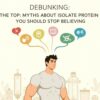 Debunking the top 5 myths about isolate protein, uncovering facts to help you make informed health and fitness choices effectively
