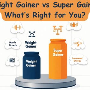 Weight Gainer vs Super Gainer What’s Right for You