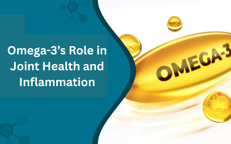 Omega 3’s Role in Joint Health