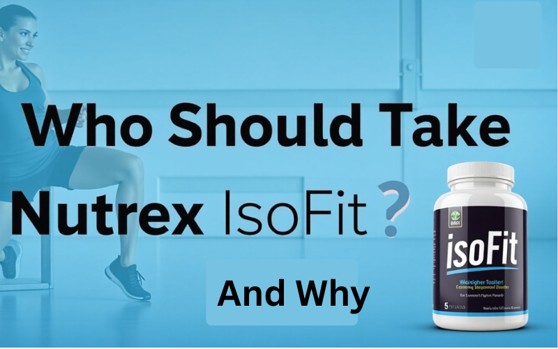 Who should take Nutrex IsoFit and why